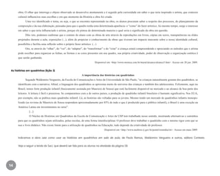 14
obra. O olhar que interroga o objeto observado se desenvolve atentamente e é seguido pela curiosidade em saber o que teria inspirado o artista, que contexto
cultural influenciou suas escolhas e em que momento da História a obra foi criada.
Uma vez identificado o tema, ou seja, o que se encontra representado na obra, os alunos procuram saber a respeito dos processos, do planejamento da
composição e da sua elaboração, pensadas para que o quadro tenha uma determinada aparência: o “como” do fazer artístico. Ao mesmo tempo, surge o interesse
em saber o que teria influenciado o artista, porque ele pintou de determinada maneira e qual seria o significado da obra em questão.
Dito isto, podemos reafirmar que o contato do aluno com as obras de arte através de reproduções em livros, cópias em xerox, transparências ou slides
projetados durante a aula, exposições (...), além de propiciar o conhecimento de obras que tiveram um impacto marcante sobre a nossa identidade cultural,
possibilita e facilita uma reflexão sobre o próprio fazer artístico. (...)
Ora, se através do “olhar”, do “ver”, do “adaptar”, do “transformar” e do “criar” a criança estará compreendendo e apreciando os métodos que o artista
pode escolher para organizar as linhas, as formas e as cores presentes em seu quadro, sua própria criatividade, poder de observação e organização estética é
que sairão ganhando.
Disponível em <http://www.monica.com.br/mural/alcance/alcance5.htm>. Acesso em 20 jun. 2009.
As histórias em quadrinhos (lição 3)
A importância das histórias em quadrinhos
Segundo Waldomiro Vergueiro, da Escola de Comunicações e Artes da Universidade de São Paulo, “as crianças naturalmente gostam dos quadrinhos, se
identificam com a narrativa. Afinal, a linguagem dos quadrinhos se aproxima muito do universo das crianças e também dos adolescentes. Felizmente, aqui no
Brasil, temos forte produção infantil (basicamente assinada por Mauricio de Sousa) que está facilmente disponível no mercado e ao alcance de boa parte dos
leitores. A leitura é fácil e prazerosa. Se compararmos com a de outros países, a produção de quadrinho infantil brasileiro é bastante significativa. Nos EUA,
por exemplo, não se publica mais quadrinho infantil. Lá, as histórias são voltadas para os jovens. Mesmo tendo um mercado de quadrinhos infantis monopo-
lizado (as revistas de Mauricio de Sousa respondem aproximadamente por 85% de tudo o que é produzido para o público infantil), o Brasil é uma exceção na
América Latina em investimentos no setor”.
	 [...]
	 O Núcleo de Histórias em Quadrinhos da Escola de Comunicação e Artes da USP tem trabalhado nesse sentido, mostrando alternativas e caminhos
para que os quadrinhos sejam utilizados, pelas escolas, de uma forma interdisciplinar. O professor deve trabalhar o quadrinho com o mesmo rigor com que se
usa o livro didático. Não existe limite para a utilização de quadrinhos na Educação; tudo depende da criatividade do professor.
Disponível em <http://www.multirio.rj.gov.br/portal/riomidia/rm>. Acesso em maio 2009.
Indicamos a obra Leia como usar as histórias em quadrinhos em sala de aula, de Paulo Ramos, Waldomiro Vergueiro e outros, editora Contexto.
Veja a seguir a lenda do Saci, que deverá ser lida para os alunos na atividade da página 28.
EE_CCEDINF2_manual.indd 14 9/16/09 4:58:57 PM
 