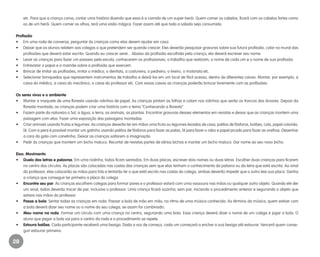 28
etc. Para que a criança coma, contar uma história dizendo que essa é a comida de um super-herói. Quem comer os cabelos, ficará com os cabelos fortes como
os de um herói. Quem comer os olhos, terá uma visão mágica. Fazer assim até que toda a salada seja consumida.
Profissão
•	 Em uma roda de conversa, perguntar às crianças como elas devem ajudar em casa.
•	 Deixar que os alunos relatem aos colegas o que pretendem ser quando crescer. Eles deverão pesquisar gravuras sobre sua futura profissão, colar no mural das
profissões que deverá estar escrito: Quando eu crescer serei... Abaixo da profissão escolhida pela criança, ela deverá escrever seu nome.
•	 Levar as crianças para fazer um passeio pela escola, conhecerem os profissionais, o trabalho que realizam, o nome de cada um e o nome de sua profissão.
•	 Entrevistar o papai e a mamãe sobre a profissão que exercem.
•	 Brincar de imitar as profissões, imitar o médico, o dentista, a costureira, o pedreiro, o lixeiro, o motorista etc.
•	 Selecionar brinquedos que representem instrumentos de trabalho e deixá-los em um local de fácil acesso, dentro de diferentes caixas. Montar, por exemplo, a
caixa do médico, a caixa do mecânico, a caixa do professor etc. Com essas caixas as crianças poderão brincar livremente com as profissões.
Os seres vivos e o ambiente
•	 Montar a maquete de uma floresta usando rolinhos de papel. As crianças pintam as folhas e colam nos rolinhos que serão os troncos das árvores. Depois da
floresta montada, as crianças podem criar uma história com o tema “Conhecendo a floresta”.
•	 Fazem parte da natureza o Sol, a água, a terra, os animais, as plantas. Encontrar gravuras desses elementos em revistas e deixar que as crianças montem uma
paisagem com elas. Fazer uma exposição das paisagens montadas.
•	 Criar animais usando frutas e legumes. As crianças deverão ter em mãos uma fruta ou legumes levados de casa, palitos de fósforos, botões, cola, papel colorido,
lã. Com a pera é possível montar um gatinho usando palitos de fósforos para fazer as patas, lã para fazer o rabo e papel picado para fazer as orelhas. Desenhar
a cara do gato com canetinha. Deixar as crianças soltarem a imaginação.
•	 Pedir às crianças que montem um bicho maluco. Recortar de revistas partes de vários bichos e montar um bicho maluco. Dar nome ao seu novo bicho.
Eixo: Movimento
•	 Duelo das letras e palavras. Em uma rodinha, todos ficam sentados. Em duas placas, escrever dois nomes ou duas letras. Escolher duas crianças para ficarem
no centro dos círculos. As placas são colocadas nas costas das crianças sem que elas tenham o conhecimento da palavra ou da letra que está escrita. Ao sinal
do professor, elas colocarão as mãos para trás e tentarão ler o que está escrito nas costas do colega, ambas deverão impedir que o outro leia sua placa. Ganha
a criança que conseguir ler primeiro a placa do colega.
•	 Encontre seu par. As crianças escolhem colegas para formar pares e o professor estará com uma vassoura nas mãos ou qualquer outro objeto. Quando ele der
um sinal, todos deverão trocar de par, inclusive o professor. Uma criança ficará sozinha, sem par, iniciando o procedimento anterior e segurando o objeto que
estava nas mãos do professor.
•	 Passe a bola. Sentar todas as crianças em roda. Passar a bola de mão em mão, no ritmo de uma música conhecida. Ao término da música, quem estiver com
a bola deverá dizer seu nome ou o nome do seu colega, se assim for combinado.
•	 Meu nome na roda. Formar um círculo com uma criança no centro, segurando uma bola. Essa criança deverá dizer o nome de um colega e jogar a bola. O
aluno que pegar a bola vai para o centro da roda e o procedimento se repete.
•	 Estoura balões. Cada participante receberá uma bexiga. Dada a voz de começo, cada um começará a encher a sua bexiga até estourar. Vencerá quem conse-
guir estourar primeiro.
EE_CCEDINF2_manual.indd 28 9/16/09 4:58:58 PM
 