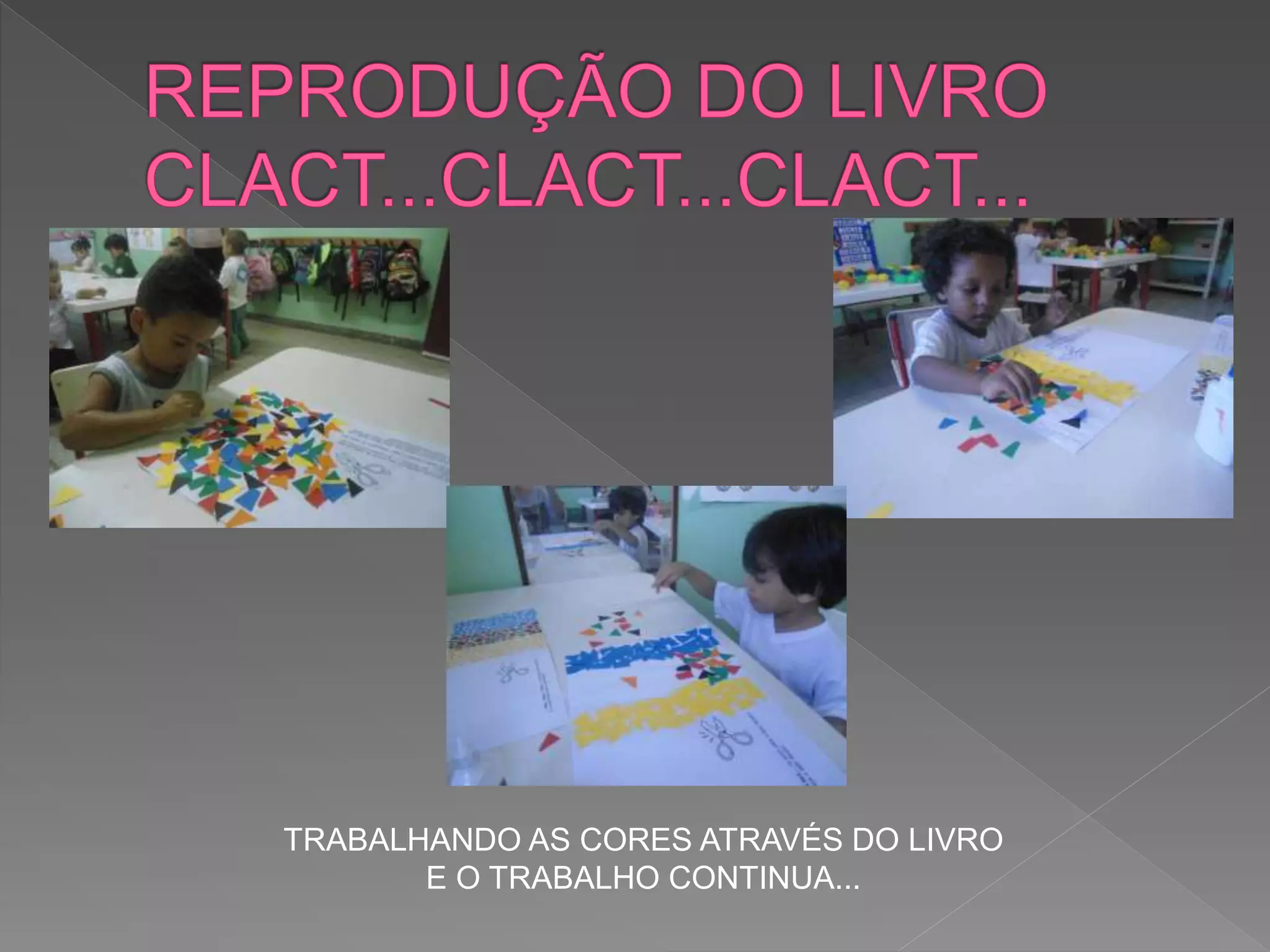 TRABALHANDO AS CORES ATRAVÉS DO LIVRO
E O TRABALHO CONTINUA...