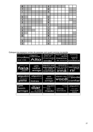 27
Coloque nos espaços nomes de pessoas com quem convive na escola
 