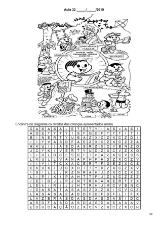 53
Aula 32 _____/_____/2019
Encontre no diagrama os direitos das crianças apresentados acima
 
