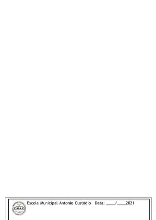 Escola Municipal Antonio Custódio Data: ____/____2021
 