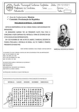 Escola Municipal Antonio Custódio Data: 09/12/2021
Professor (a) Andréia Ano: ___ Turma: “__ ”
Estudante: _________________________ Nota:
 Área do Conhecimento: História
 Conteúdo: Proclamação da República
 