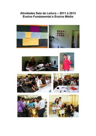 Atividades Sala de Leitura – 2011 à 2013
Ensino Fundamental e Ensino Médio
 