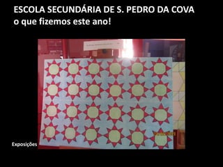 ESCOLA SECUNDÁRIA DE S. PEDRO DA COVA
o que fizemos este ano!
Exposições
 