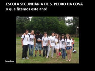 ESCOLA SECUNDÁRIA DE S. PEDRO DA COVA
o que fizemos este ano!
Serralves
 