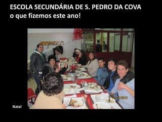 ESCOLA SECUNDÁRIA DE S. PEDRO DA COVA
o que fizemos este ano!
Natal
 