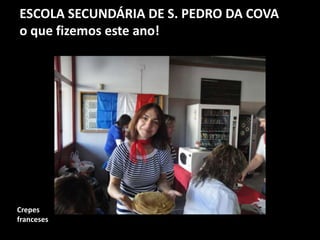 ESCOLA SECUNDÁRIA DE S. PEDRO DA COVA
o que fizemos este ano!
Crepes
franceses
 