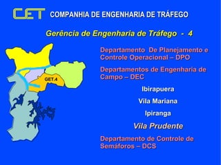 Gerência de Engenharia de Tráfego  -  4 GET.4 <ul><ul><ul><li>Departamento  De Planejamento e Controle Operacional – DPO <...