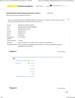 ←
Revisar envio do teste: ATIVIDADE TELEAULA III – 3062-60... https://ava.ead.unip.br/webapps/assessment/review/review.jsp?attempt_i...
1 of 3 27/04/2020 23:28
 