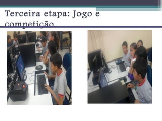 Terceira etapa: Jogo e
competição
 