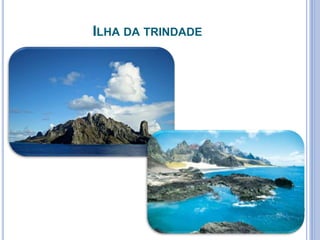ILHA DA TRINDADE
 