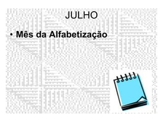 JULHO Mês da Alfabetização  