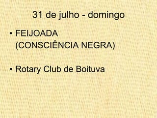 31 de julho - domingo FEIJOADA (CONSCIÊNCIA NEGRA) Rotary Club de Boituva 