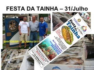 FESTA DA TAINHA – 31/Julho SANTOS/SP – 25/Junho/2011 