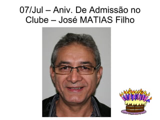 07/Jul – Aniv. De Admissão no Clube – José MATIAS Filho 