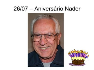 26/07 – Aniversário Nader 