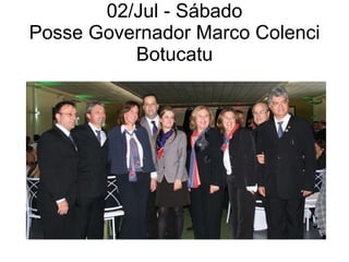 02/Jul - Sábado Posse Governador Marco Colenci Botucatu 