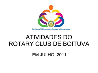 ATIVIDADES DO ROTARY CLUB DE BOITUVA EM JULHO  2011 