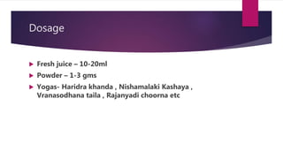 Synonyms
 Darunisha , Pita daru, Pacampacha, Katankateri
 Extract of Daruharidra is called as Rasanjana
GANAS
Charaka- A...