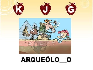 ARQUEÓLO__O
 
