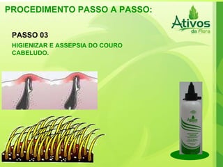 PROCEDIMENTO PASSO A PASSO: PASSO 03 HIGIENIZAR E ASSEPSIA DO COURO CABELUDO. 