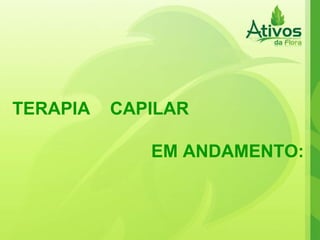 TERAPIA  CAPILAR EM ANDAMENTO: 