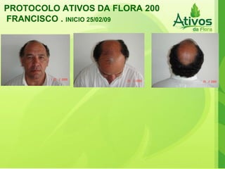 PROTOCOLO ATIVOS DA FLORA 200 FRANCISCO .  INICIO 25/02/09   