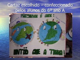 Cartaz escolhido – confeccionado pelos alunos do 6º ano A 