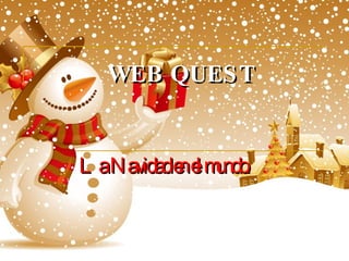 WEB QUEST La Navidad en el mundo. 