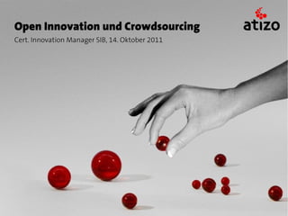 Open Innovation und Crowdsourcing
Cert. Innovation Manager SIB, 14. Oktober 2011
 