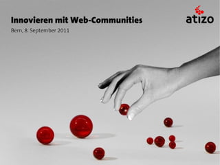 Innovieren mit Web-Communities
Bern, 8. September 2011
 