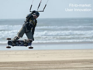 Fit-to-market:
User Innovation
 