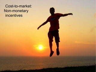 Cost-to-market:
Non-monetary
incentives
 