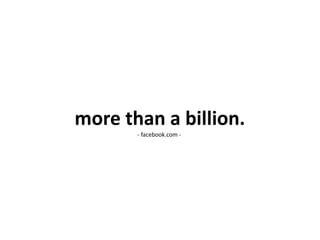 more than a billion.
       - facebook.com -
 