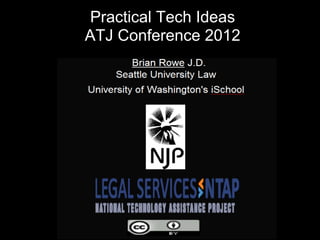Practical Tech Ideas
ATJ Conference 2012
 