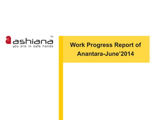 Work Progress Report of
Anantara-June’2014
 