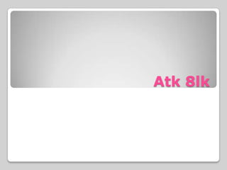 Atk 8lk | PPTX