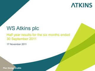 WS Atkins plc
Half year results for the six months ended
30 September 2011
17 November 2011
 