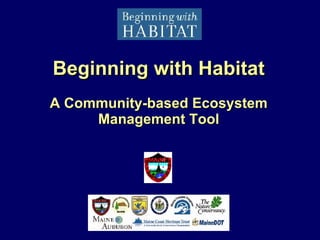 Beginning with Habitat A Community-based Ecosystem Management Tool 
