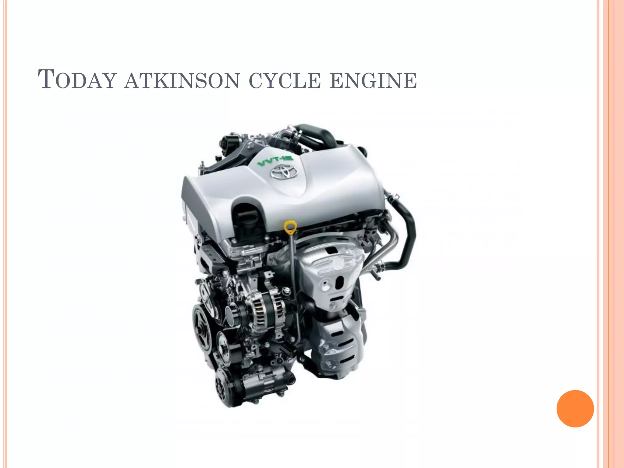TODAY ATKINSON CYCLE ENGINE
 