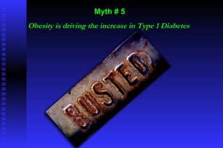 Myth # 5 Obesity is driving the increase in Type 1 Diabetes  