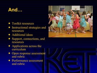 And… Toolkit resources Instructional strategies and resources Additional ideas Support, connections, and resources Applications across the curriculum Open response assessment and rubric Performance assessment and rubric 