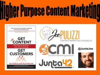 @JuntaJoe Higher Purpose Content Marketing 