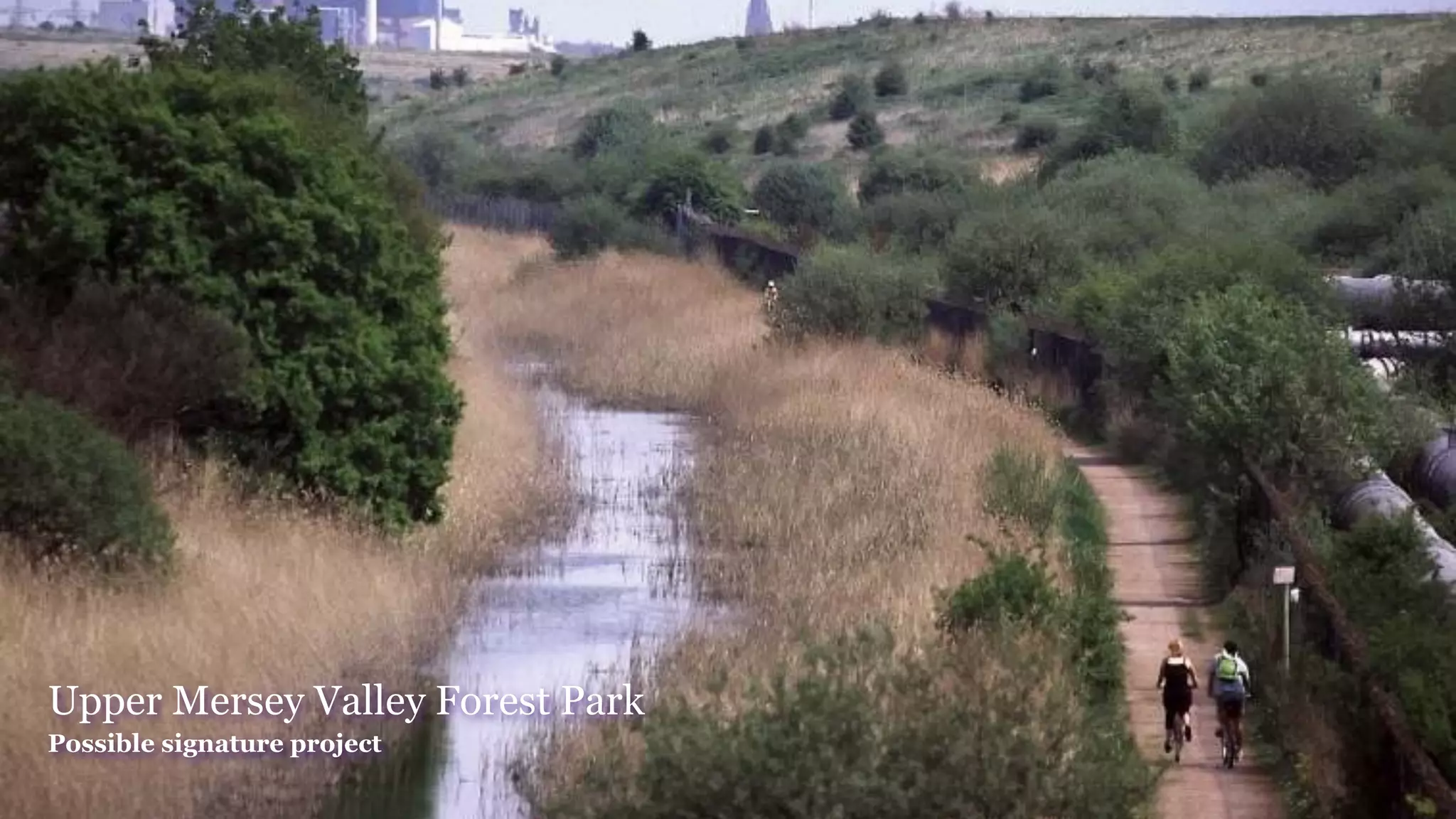 Upper Mersey Valley Forest Park
Possible signature project
 