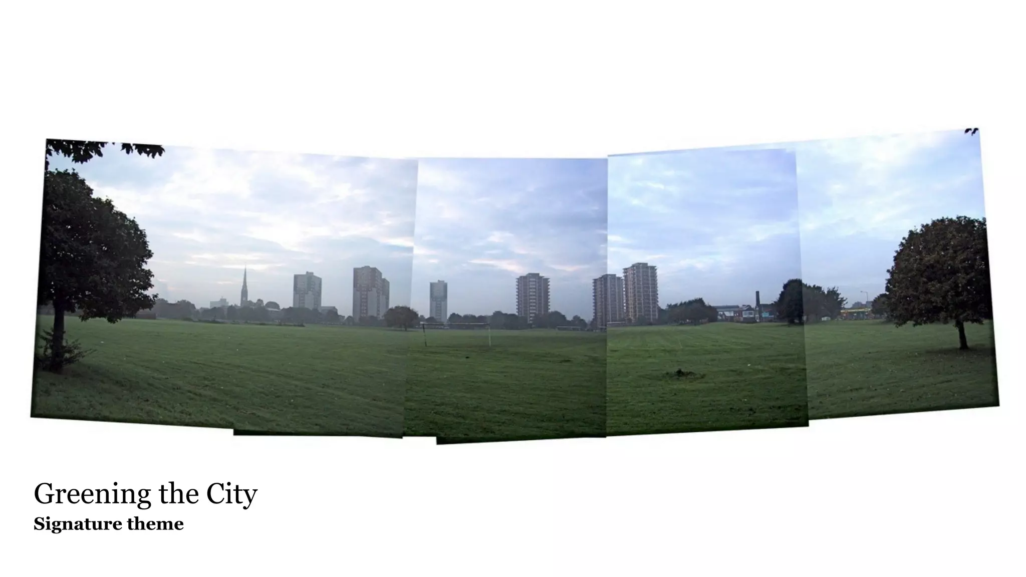 Signature theme - greening the city




Greening the City
Signature theme
 