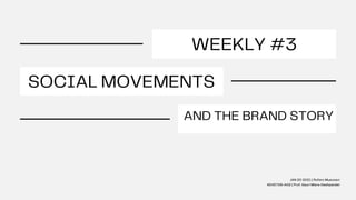 SOCIAL MOVEMENTS
AND THE BRAND STORY
WEEKLY #3
JAN 20 2021 | Rufaro Musvosvi
ADVE709-A02 | Prof. Gauri Misra-Deshpandei
 