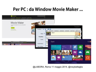 @LABORA, Roma 11 maggio 2014, @rosybattaglia
Per PC : da Window Movie Maker ...
 
