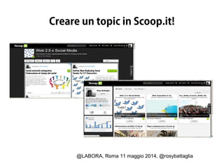 @LABORA, Roma 11 maggio 2014, @rosybattaglia
Creare un topic in Scoop.it!
 