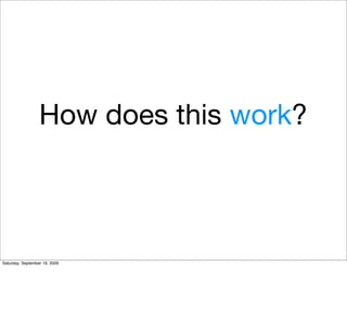 How does this work?



Saturday, September 19, 2009
 